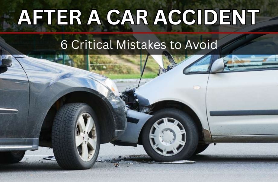 Don’t Ruin Your Claim: 6 Critical Mistakes to Avoid After a Car Accident